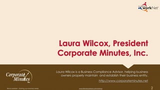 Laura Wilcox, President
Corporate Minutes, Inc.
Laura Wilcox is a Business Compliance Advisor, helping business
owners properly maintain and establish their business entity.
http://www.corporateminutes.net
2Illinois workNet – Starting your Business Series www.illinoisworknet.com/startup
 