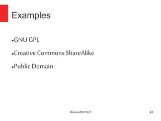 43
●GNU GPL
●CreativeCommons ShareAlike
●Public Domain
Examples
MidwestPHP 2015
 