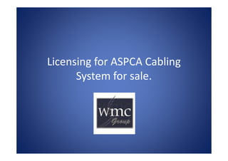 Licensing for ASPCA Cabling
System for sale.
 