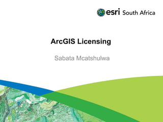 ArcGIS Licensing

Sabata Mcatshulwa
 