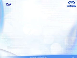 Confidential Protecode Inc. 2014 
Q/A 
20 
 