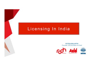 Licensing In India
RUTIKA MALAVIYA
Founder, CEO & Editor-In-Chief
 