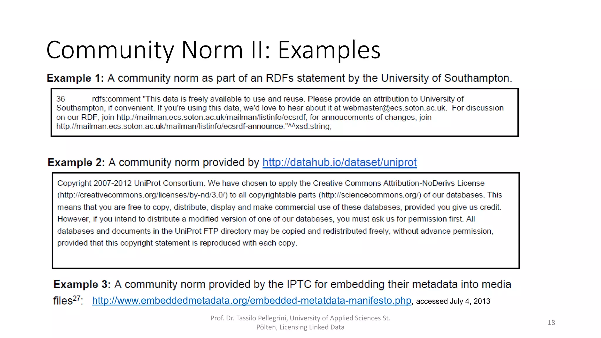 Community Norm II: Examples
Prof. Dr. Tassilo Pellegrini, University of Applied Sciences St.
Pölten, Licensing Linked Data
18
http://www.embeddedmetadata.org/embedded-metatdata-manifesto.php
 