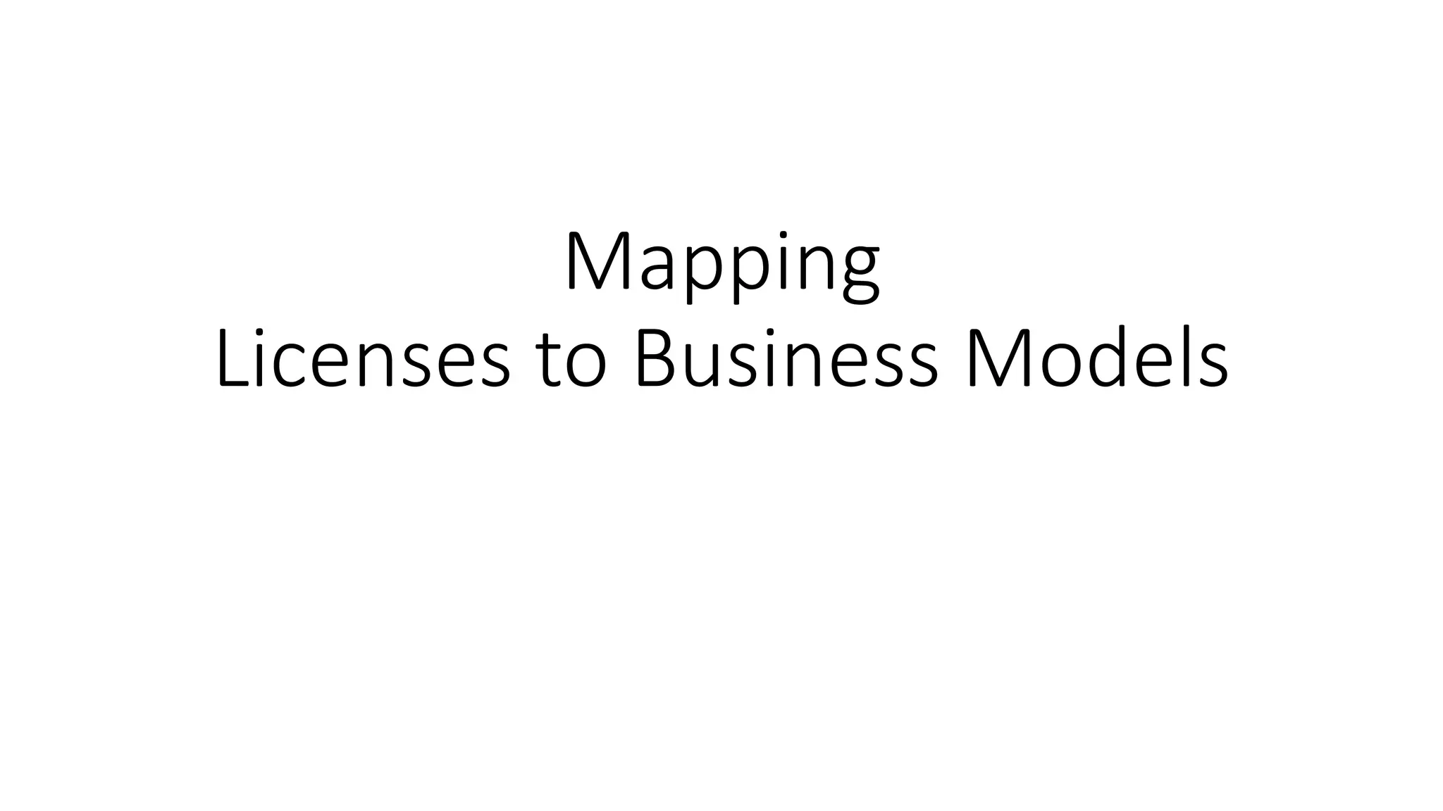 Mapping
Licenses to Business Models
 