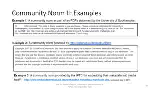 Community Norm II: Examples
Prof. Dr. Tassilo Pellegrini, University of Applied Sciences St.
Pölten, Licensing Linked Data
18
http://www.embeddedmetadata.org/embedded-metatdata-manifesto.php
 
