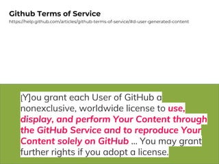 7
[Y]ou grant each User of GitHub a
nonexclusive, worldwide license to use,
display, and perform Your Content through
the ...