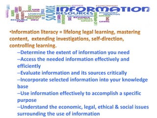 Information literacy = lifelong legal learning, mastering content,  extending investigations, self-direction, controlling learning. 