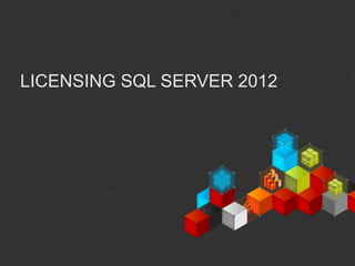 LICENSING SQL SERVER 2012
 