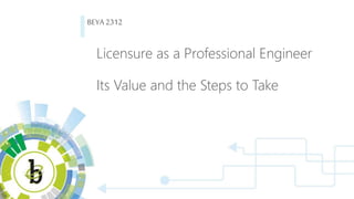 Licensure as a Professional Engineer: Its Value and the Steps to Take Slide 2