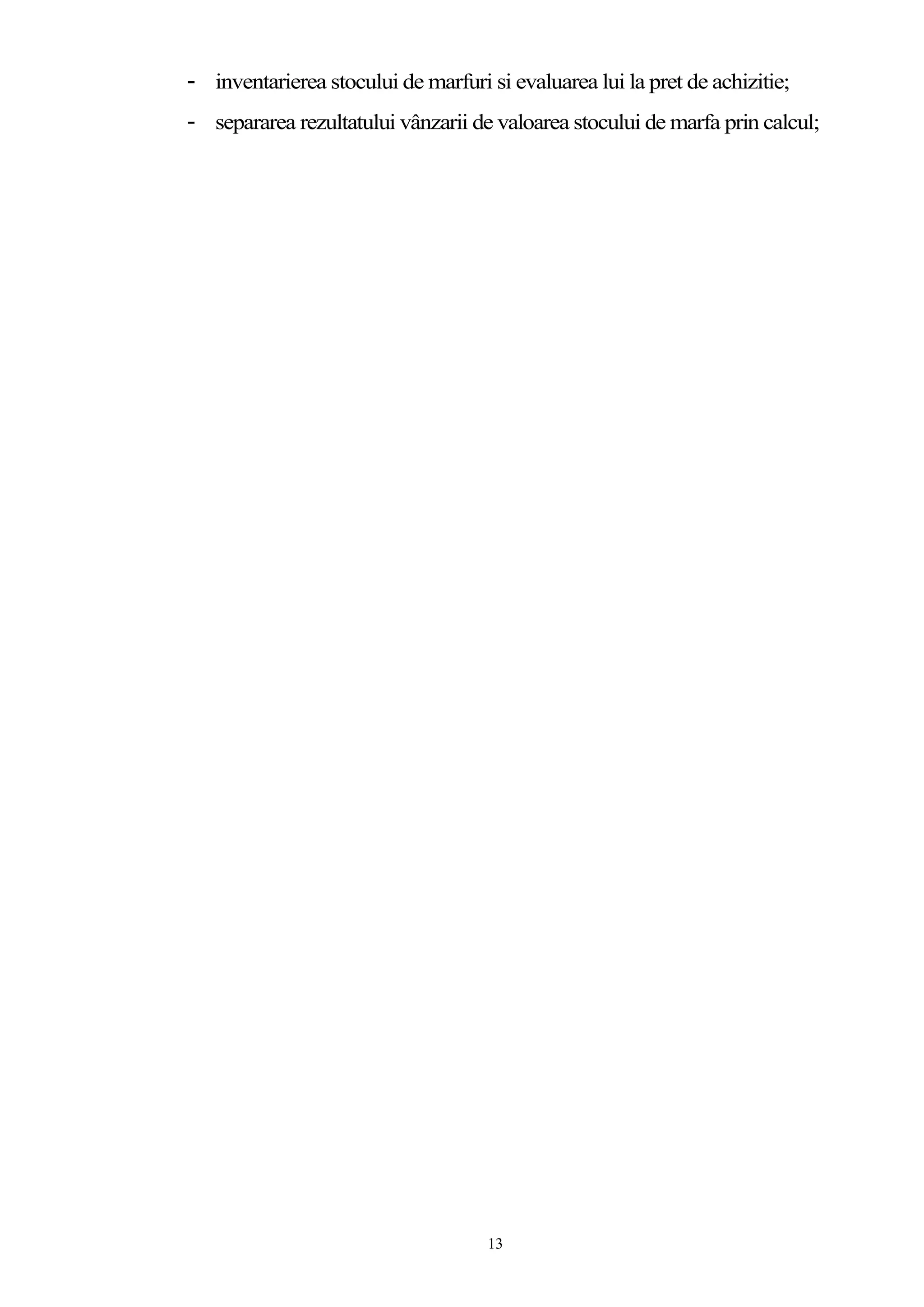 - inventarierea stocului de marfuri si evaluarea lui la pret de achizitie;
- separarea rezultatului vânzarii de valoarea stocului de marfa prin calcul;
13
 