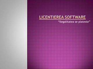 Licentierea software “Ilegalitatea se plateste” 