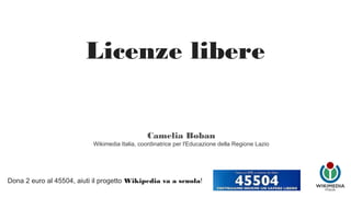Licenze libere
GFDL e CC
Camelia Boban
Wikimedia Italia, coordinatrice per l'Educazione della Regione Lazio
Dona 2 euro al 45504, aiuti il progetto Wikipedia va a scuola!
 