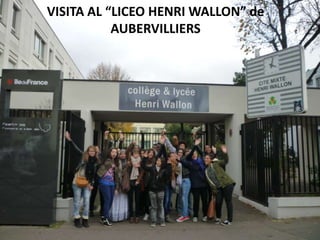 VISITA AL “LICEO HENRI WALLON” de
           AUBERVILLIERS
 
