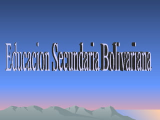 Educacion Secundaria Bolivariana  