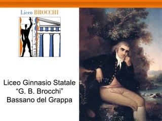 Liceo Ginnasio Statale “ G. B. Brocchi” Bassano del Grappa 