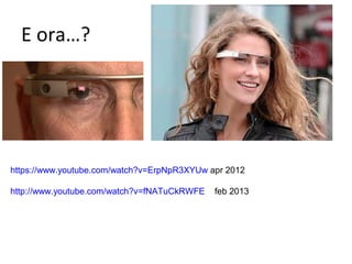 E ora…?

https://www.youtube.com/watch?v=ErpNpR3XYUw apr 2012
http://www.youtube.com/watch?v=fNATuCkRWFE

feb 2013

 