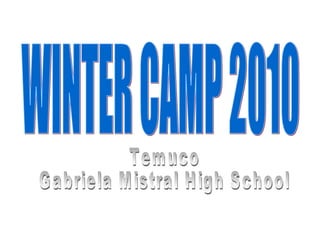 WINTER CAMP 2010 Temuco  Gabriela Mistral High School 