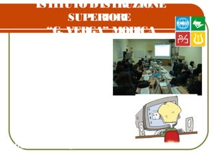 ISTITUTO D’ISTRUZIONE
SUPERIORE
“G. VERGA” MODICA
L’apprendimento delle
lingue è basato su una
didattica innovativa, con
particolare attenzione per
la dimensione d’uso della
lingua, così come
promossa dalle attuali
politiche linguistiche
dell’Unione europea, e per
l’utilizzo della
multimedialità e delle
nuove tecnologie.
 