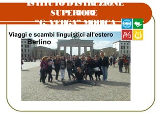 ISTITUTO D’ISTRUZIONE
SUPERIORE
“G. VERGA” MODICA
Viaggi e scambi linguistici all’estero
Berlino
 