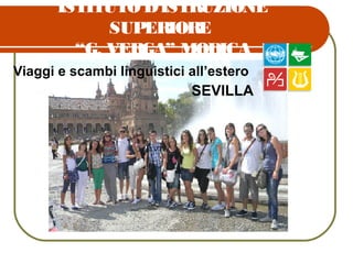 ISTITUTO D’ISTRUZIONE
SUPERIORE
“G. VERGA” MODICA
Viaggi e scambi linguistici all’estero
SEVILLA
 
