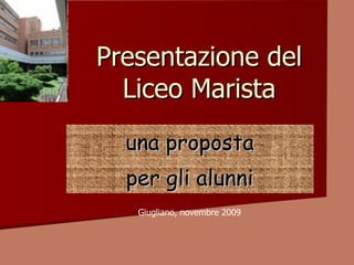 Presentazione del Liceo Marista una proposta per gli alunni Giugliano, novembre 2009 