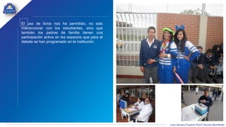 Liceo Samario Proyecto PILEO Sección Bachillerato
El uso de foros nos ha permitido, no solo
interaccionar con los estudiantes, sino que
también los padres de familia tienen una
participación activa en los espacios que para el
debate se han programado en la institución.
 