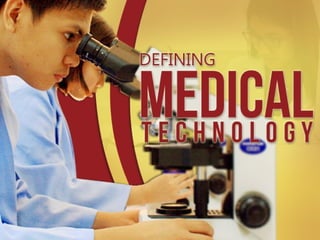Defining Medical Technology and the
Responsibilities of a Medical Technologist
 