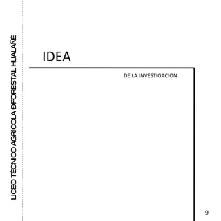 LICEO TÉCNICO AGRICOLA – FORESTAL HUALAÑÉ IDEA  DE LA INVESTIGACION  9 