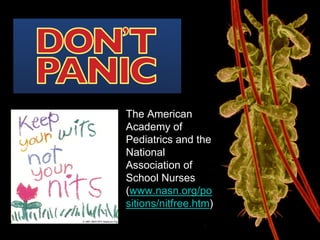 The American
Academy of
Pediatrics and the
National
Association of
School Nurses
(www.nasn.org/po
sitions/nitfree.htm)
 