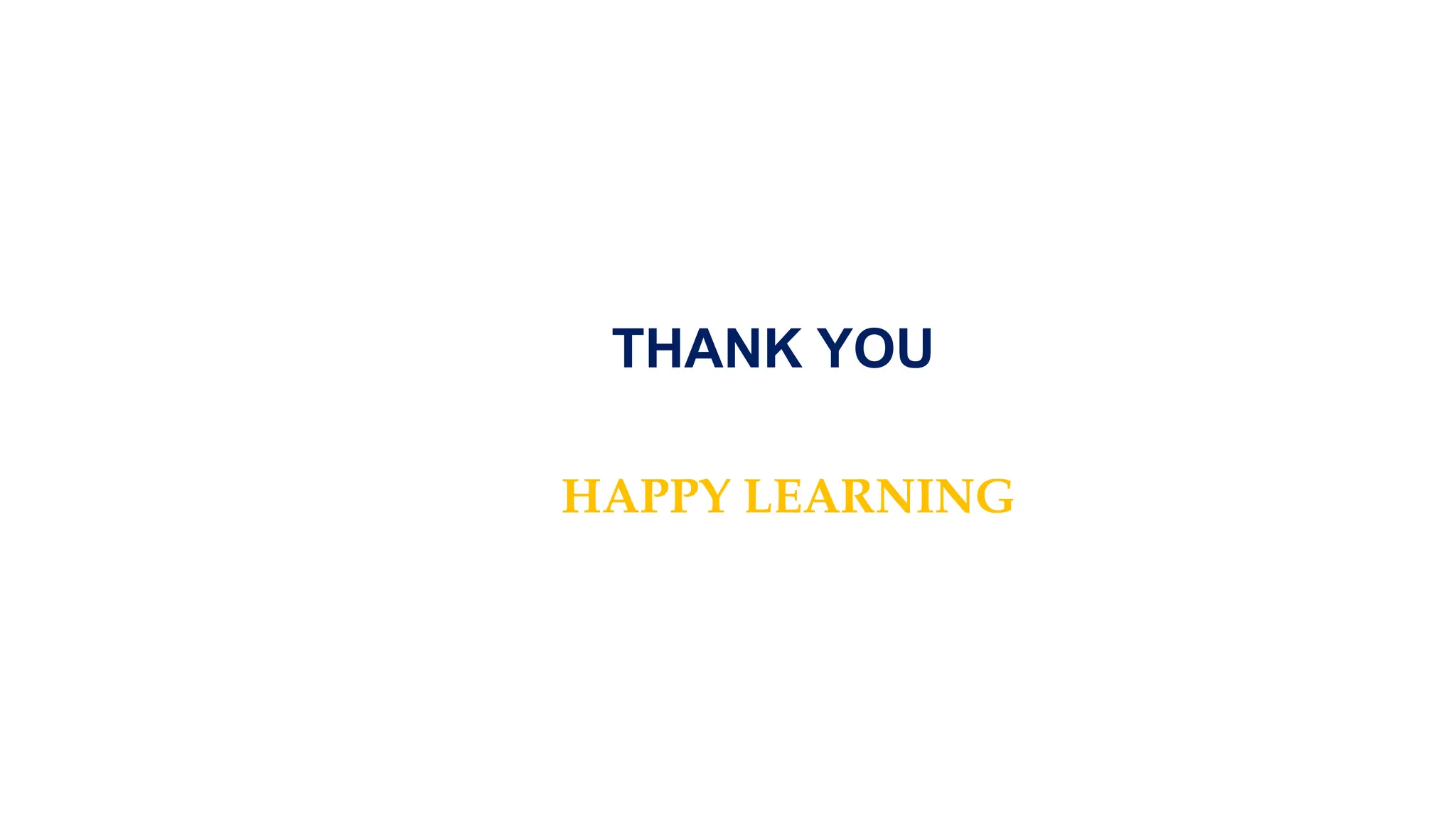 THANK YOU
HAPPY LEARNING
 