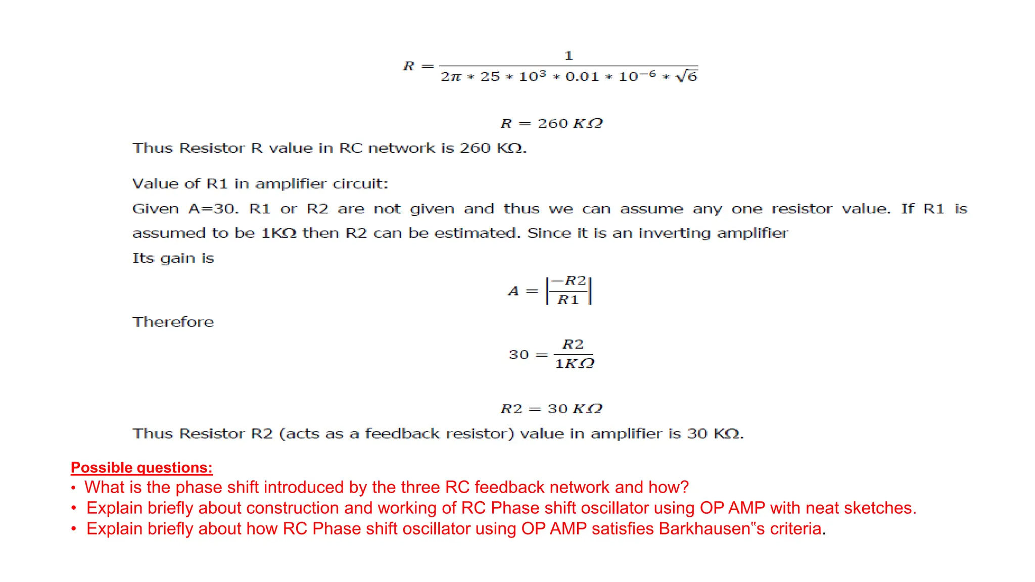 Possible questions:
• What is the phase shift introduced by the three RC feedback network and how?
• Explain briefly about construction and working of RC Phase shift oscillator using OP AMP with neat sketches.
• Explain briefly about how RC Phase shift oscillator using OP AMP satisfies Barkhausen‟s criteria.
 