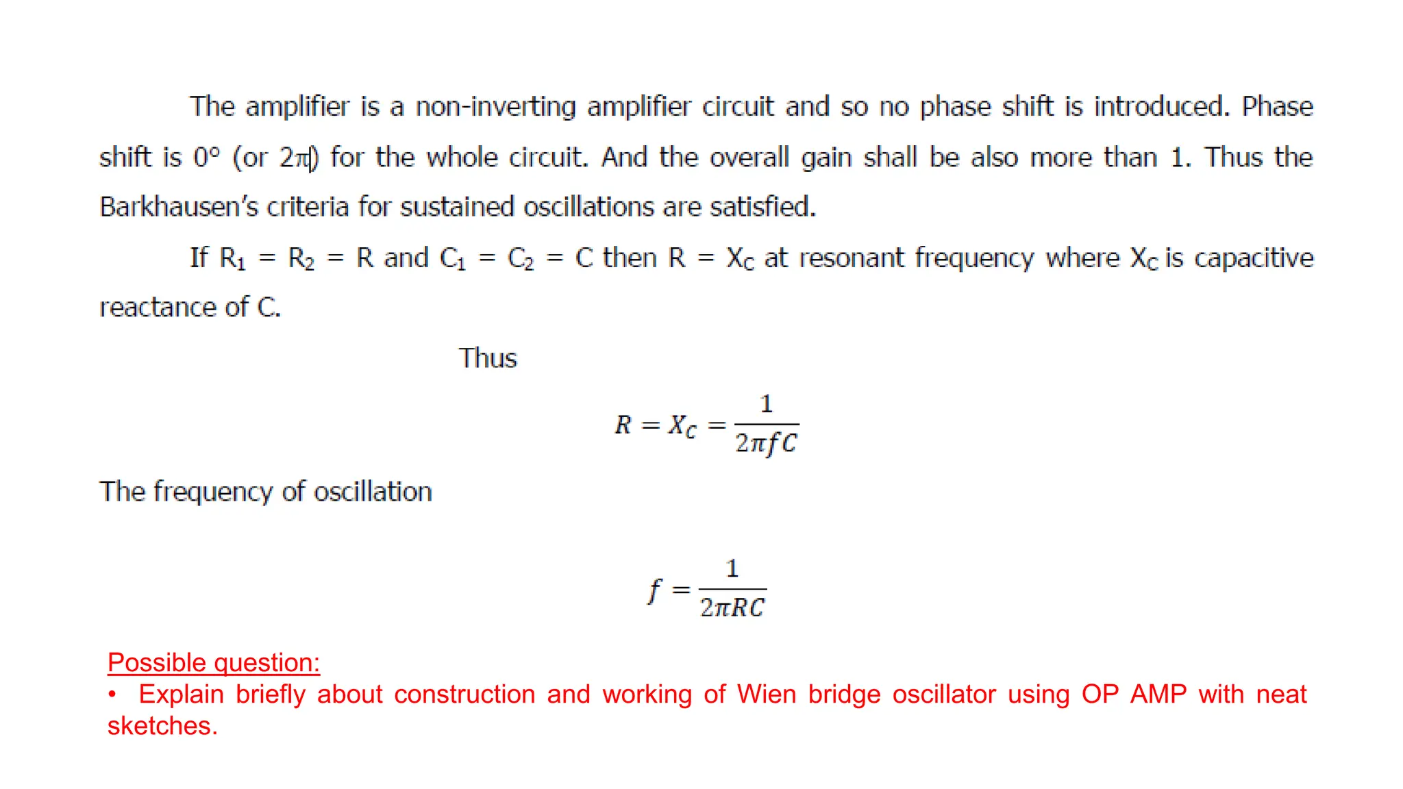 Possible question:
• Explain briefly about construction and working of Wien bridge oscillator using OP AMP with neat
sketches.
 