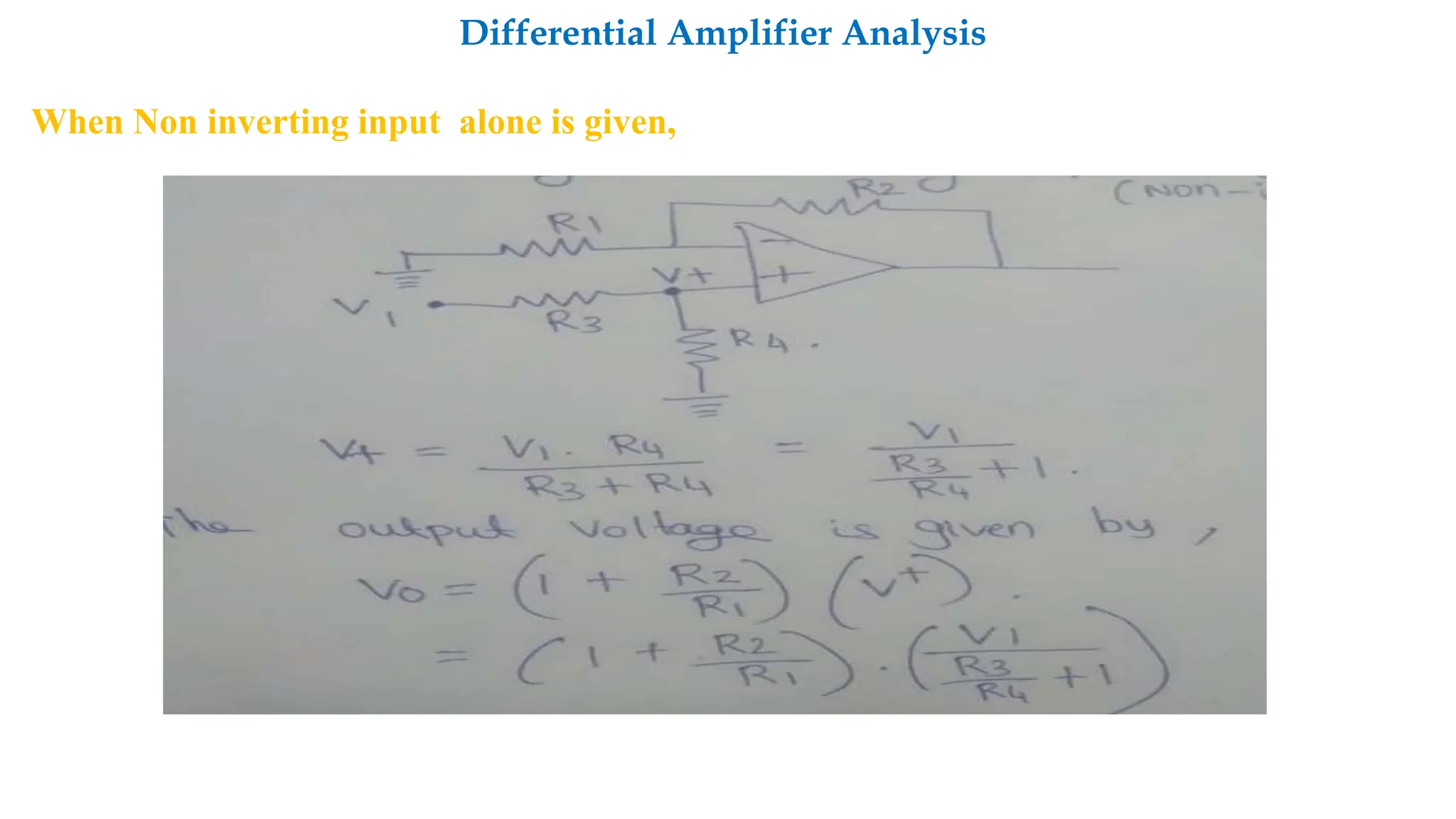 Differential Amplifier Analysis
When Non inverting input alone is given,
 