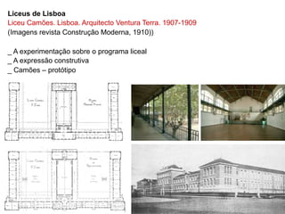 Liceus de Lisboa
Liceu Camões. Lisboa. Arquitecto Ventura Terra. 1907-1909
(Imagens revista Construção Moderna, 1910))

_ A experimentação sobre o programa liceal
_ A expressão construtiva
_ Camões – protótipo
 