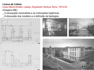 Liceus de Lisboa
Liceu Maria Amália. Lisboa. Arquitecto Ventura Terra. 1913-33
(Imagens ME)
_ A concepção racionalista e as motivações higiénicas
_ A discussão dos modelos e a definição de tipologias
 