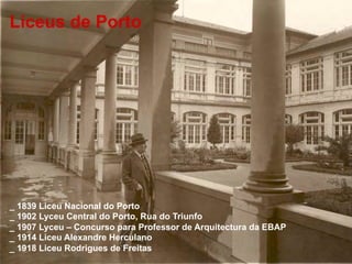 Liceus de Porto




_ 1839 Liceu Nacional do Porto
_ 1902 Lyceu Central do Porto, Rua do Triunfo
_ 1907 Lyceu – Concurso para Professor de Arquitectura da EBAP
_ 1914 Liceu Alexandre Herculano
_ 1918 Liceu Rodrigues de Freitas
 