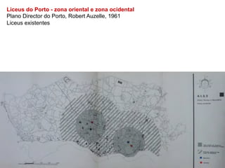 Liceus do Porto - zona oriental e zona ocidental
Plano Director do Porto, Robert Auzelle, 1961
Liceus existentes
 
