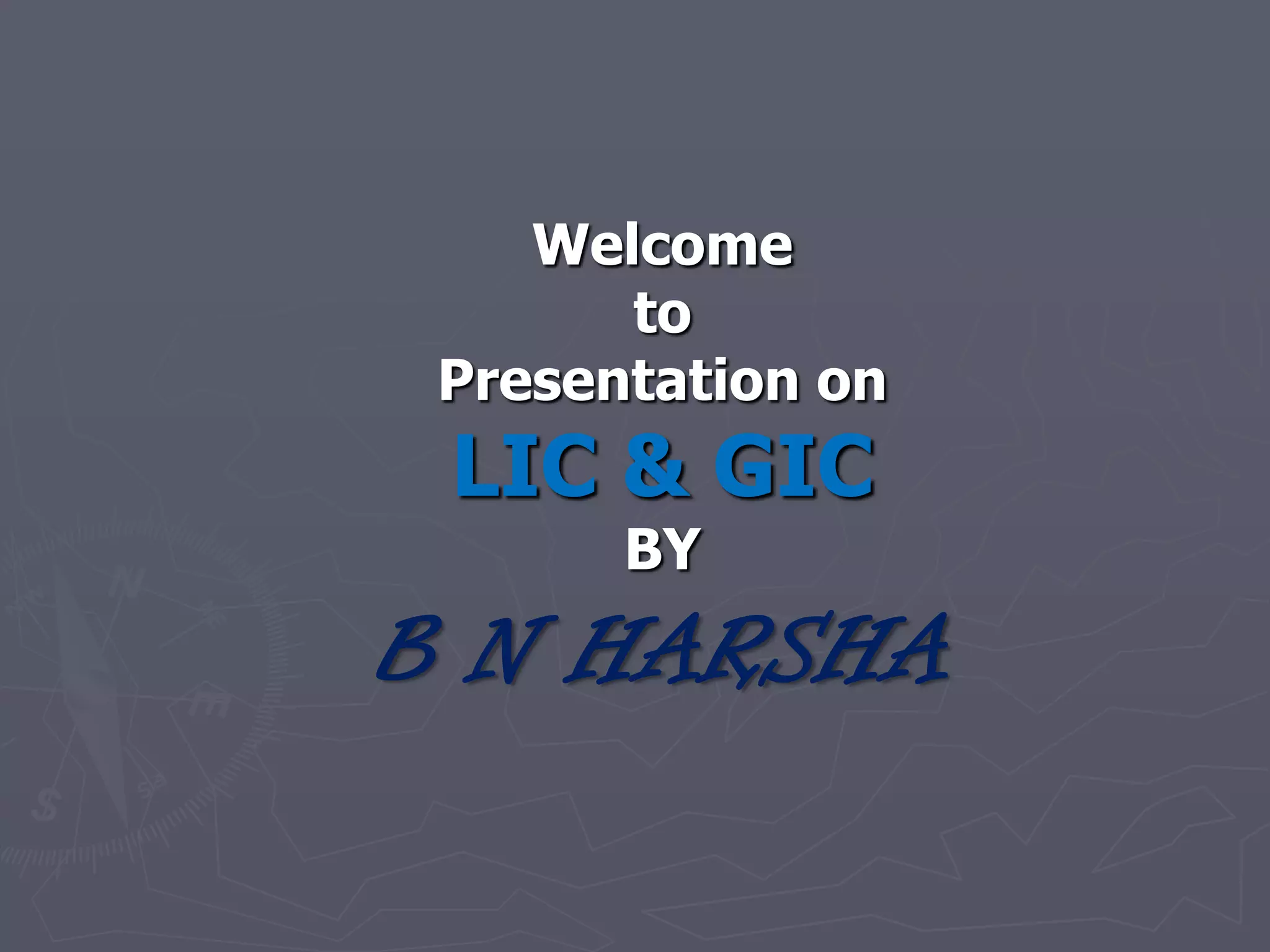 Welcome to Presentation on LIC & GICBYB N HARSHA