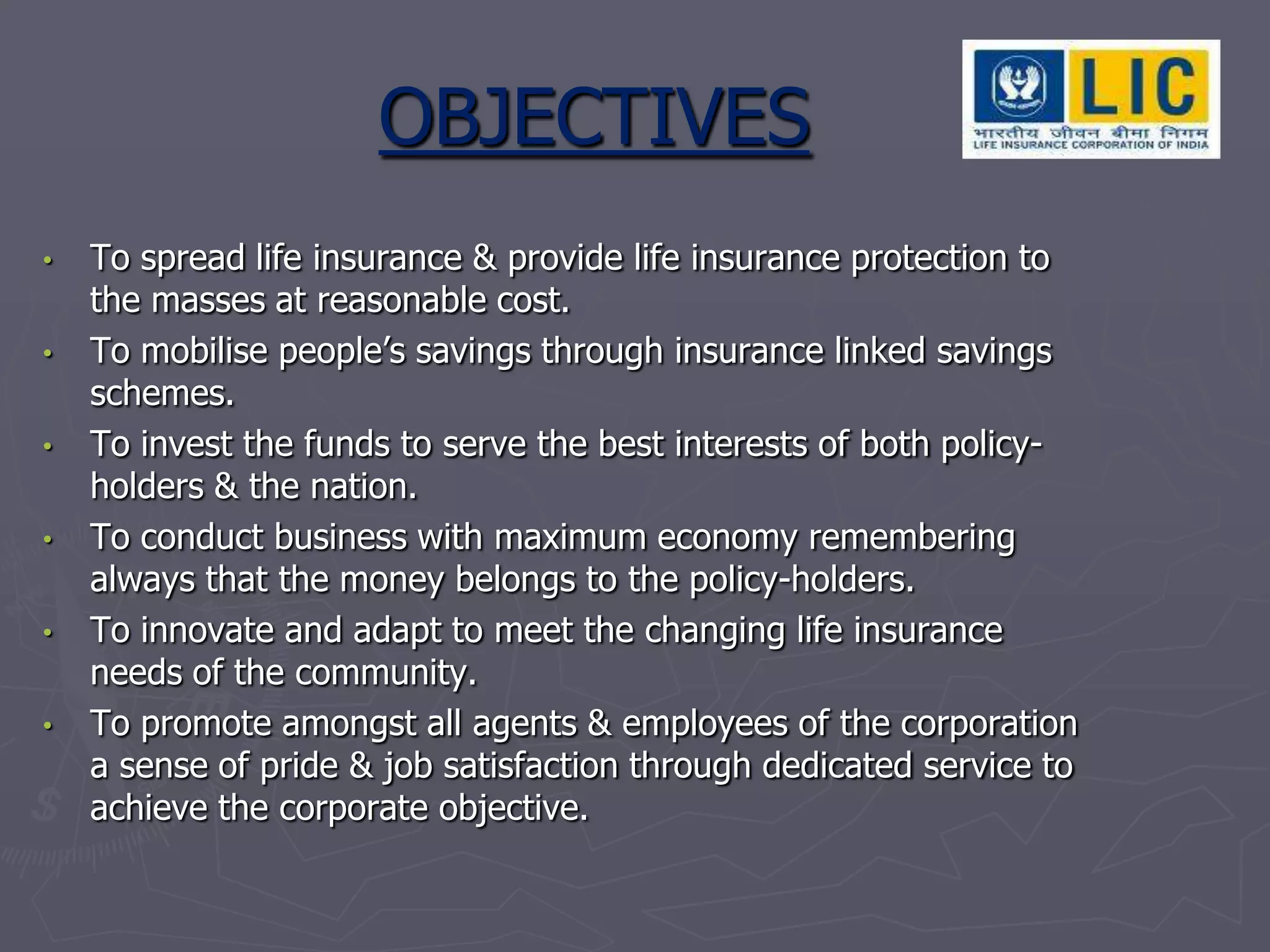 OBJECTIVESTo spread life insurance & provide life insurance protection to the masses at reasonable cost.