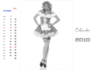 2010 SEPTEMBER Wed 1 Thu 2 16 Fri 3 17 Sat 4 18 Sun 5 19 Mon 6 20 Tue 7 21 Wed 8 22 Thu 9 23 Fri 10 24 Sat 11 25 Sun 12 26 Mon 13 27 Tue 14 28 Wed 15 29 Thu 30 