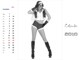 2010 DECEMBER Wed 1 Thu 2 16 Fri 3 17 Sat 4 18 Sun 5 19 Mon 6 20 Tue 7 21 Wed 8 22 Thu 9 23 Fri 10 24 Sat 11 25 Sun 12 26 Mon 13 27 Tue 14 28 Wed 15 29 Thu 30 Fri 31 