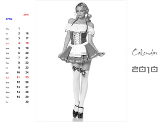 2010 APRIL Thu 1 Fri 2 16 Sat 3 17 Sun 4 18 Mon 5 19 Tue 6 20 Wed 7 21 Thu 8 22 Fri 9 23 Sat 10 24 Sun 11 25 Mon 12 26 Tue 13 27 Wed 14 28 Thu 15 29 Fri 30 