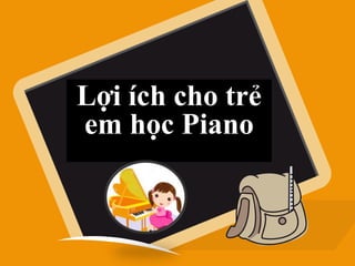 Lợi ích cho trẻ
em học Piano
 