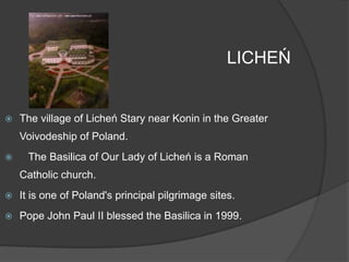 LICHEŃThe village of Licheń Stary near Konin in the Greater Voivodeship of Poland.