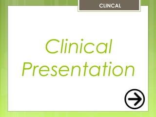 Clinical
Presentation
CLINCAL
 