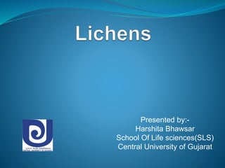 Presented by:-
Harshita Bhawsar
School Of Life sciences(SLS)
Central University of Gujarat
 