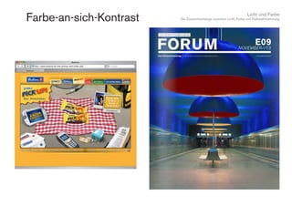 Licht und Farbe
Die Zusammenhänge zwischen Licht, Farbe und FarbwahrnehmungFarbe-an-sich-Kontrast
 