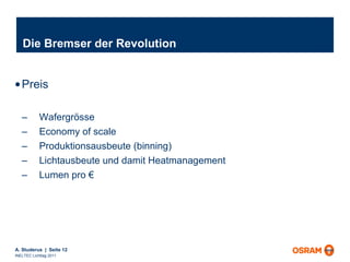 Die Bremser der Revolution Preis Wafergrösse Economy of scale Produktionsausbeute (binning) Lichtausbeute und damit Heatmanagement Lumen pro € 