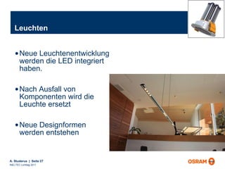 Leuchten Neue Leuchtenentwicklung werden die LED integriert haben.  Nach Ausfall von Komponenten wird die Leuchte ersetzt Neue Designformen werden entstehen 