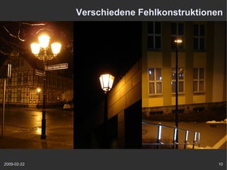 Verschiedene Fehlkonstruktionen




2009-02-22                                 10
 